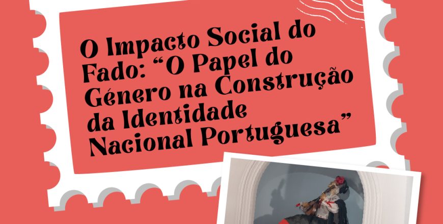 O Impacto Social do Fado: “O Papel do Género na Construção da Identidade Nacional Portuguesa”