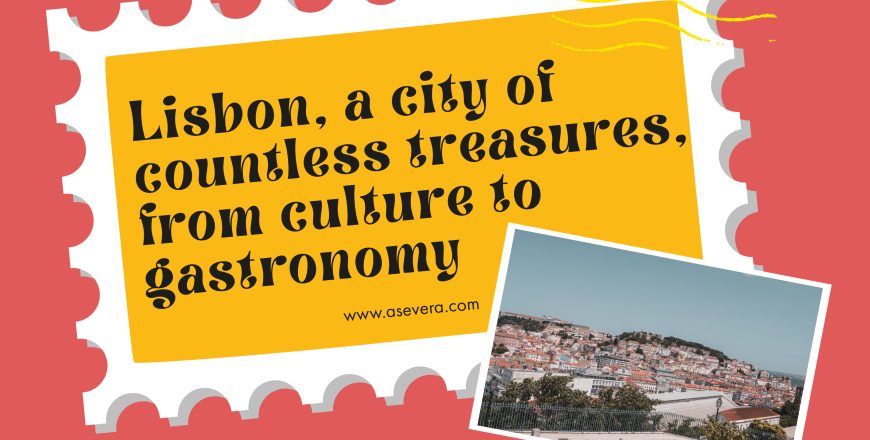 Lisbon, a city of countless treasures, from culture to gastronomy