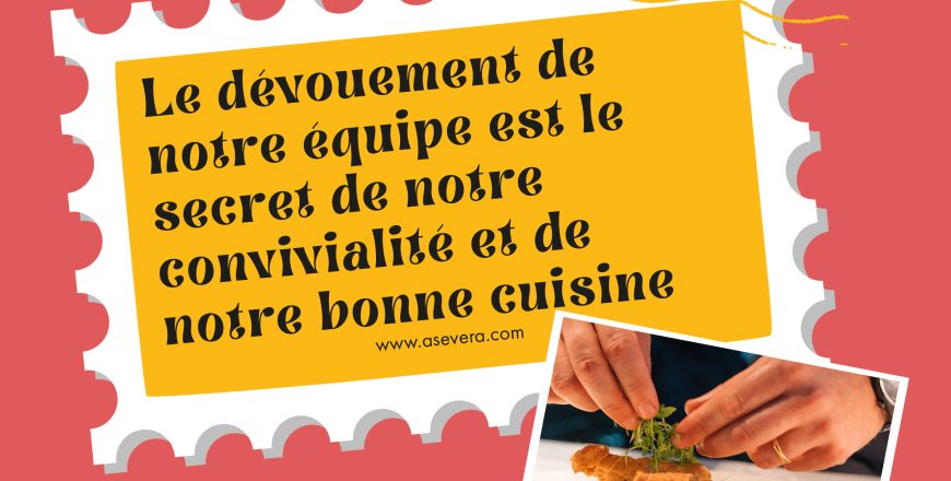 Le dévouement de notre équipe est le secret de notre convivialité et de notre bonne cuisine