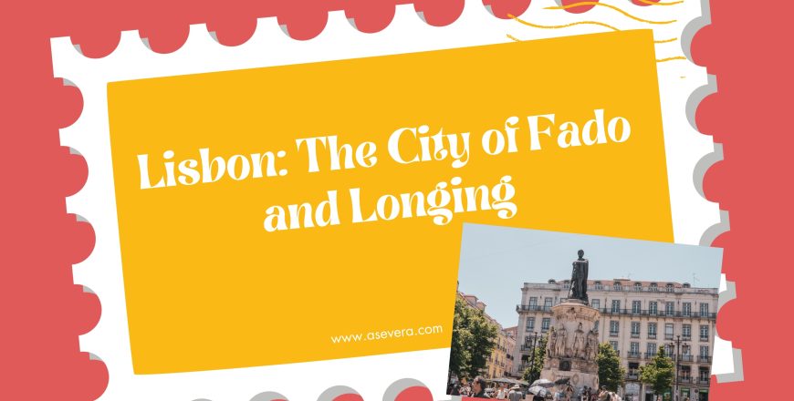 Lisbon: The City of Fado and Longing