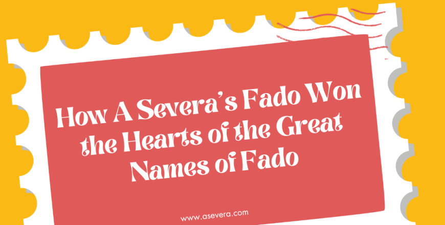 How A Severa’s Fado Won the Hearts of the Great Names of Fado