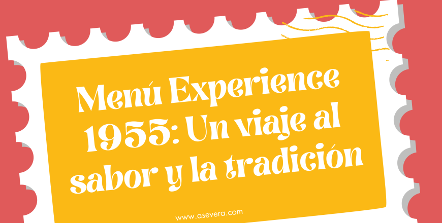 Menú Experience 1955: Un viaje al sabor y la tradición