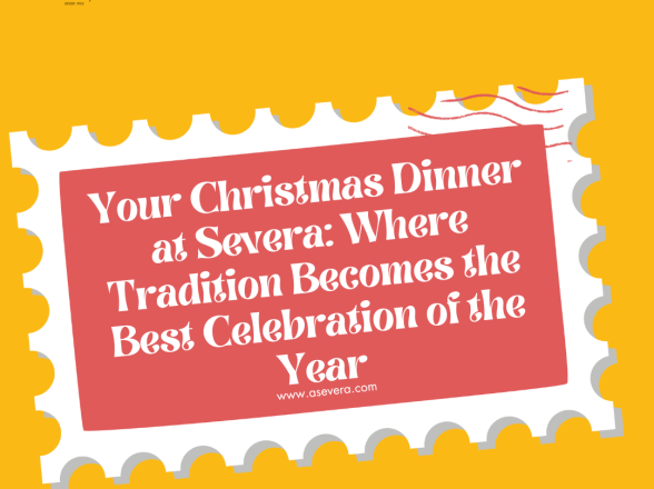 Your Christmas Dinner at Severa: Where Tradition Becomes the Best Celebration of the Year