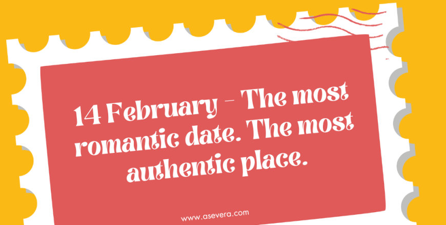 14 February – The most romantic date. The most authentic place.