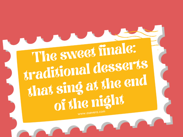 The sweet finale: traditional desserts that sing at the end of the night
